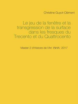 cover image of Le jeu de la fenêtre et la transgression de la surface dans les fresques du Trecento et du Quattrocento